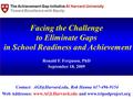 Facing the Challenge to Eliminate Gaps in School Readiness and Achievement Ronald F. Ferguson, PhD September 18, 2009 Web Addresses: www.AGI.Harvard.edu.