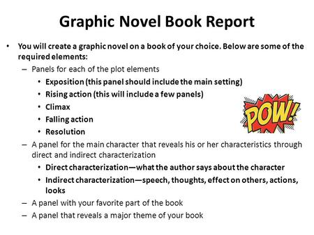 Graphic Novel Book Report You will create a graphic novel on a book of your choice. Below are some of the required elements: – Panels for each of the plot.