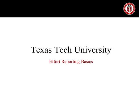 Texas Tech University Effort Reporting Basics. Effort Defined Effort is the portion of time spent on a given professional activity and expressed as a.