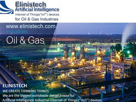 ELINISTECH WE CREATE THINKING THINGS We are the biggest worldwide design house for Artificial Intelligence Industrial Internet of Things (IIoT) devices.