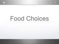 Food Choices. Influences on Choices Food types - What are you in the mood for? Comfort Foods - Food that help your mood or feelings Money - You may know.