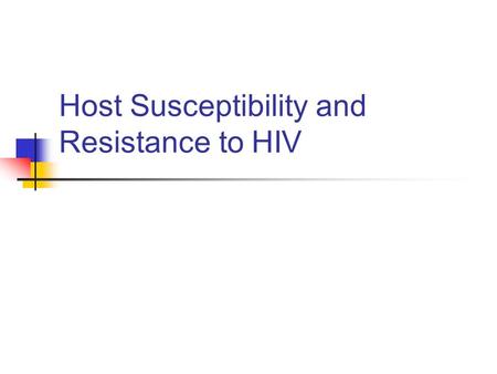 Host Susceptibility and Resistance to HIV. Relative hazards for genetic associations with progression to AIDS Non-HLA genetic associations with progression.