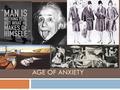 AGE OF ANXIETY. Essential Questions  Why did doubts emerge concerning the belief in human progress during the 1920s?  Who were the major thinkers and.