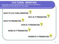 1 CULTURAL BRIEFING Presented by Julia Wren and Nelke Willow – Ukrainian Community Partners Illawarra Ethnic Communities Council - Wollongong WHAT IS CULTURAL.