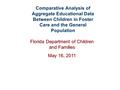 Comparative Analysis of Aggregate Educational Data Between Children in Foster Care and the General Population Florida Department of Children and Families.