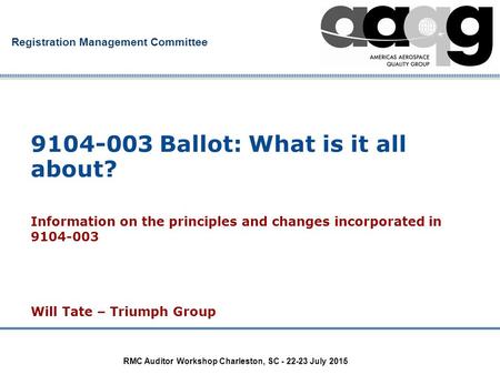 Company Confidential Registration Management Committee RMC Auditor Workshop Charleston, SC - 22-23 July 2015 9104-003 Ballot: What is it all about? Information.