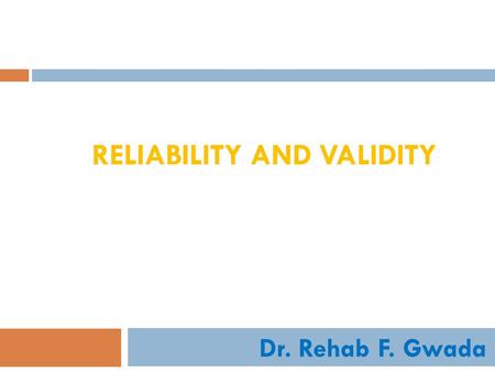 RELIABILITY AND VALIDITY Dr. Rehab F. Gwada. Control of Measurement Reliabilityvalidity.