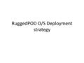 RuggedPOD O/S Deployment strategy. Disclaimers The content of this presentation is released under GPL v2 license en Creative Common Attribution-ShareAlike.