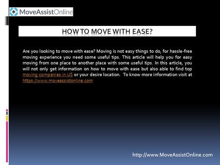 Are you looking to move with ease? Moving is not easy things to do, for hassle-free moving experience you need some useful tips. This article will help.