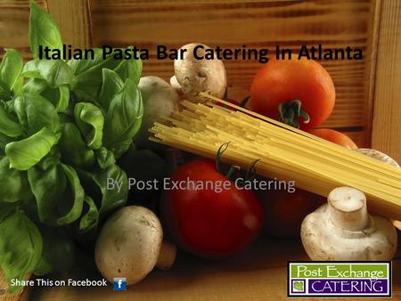 Italian Pasta Bar Catering In Atlanta By Post Exchange Catering Share This on Facebook.