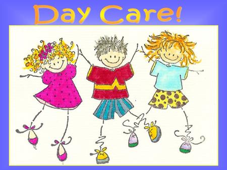 Day care refers to care for children under school age, generally at a day nursery or by a childminder It does NOT refer to full time (i.e. 24-hour-a-