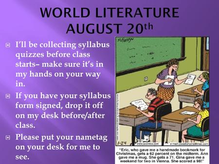  I’ll be collecting syllabus quizzes before class starts– make sure it’s in my hands on your way in.  If you have your syllabus form signed, drop it.