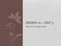 Speech & Using Voice DRAMA 10 – UNIT 3. Speech/Voice Outcomes: 1. Demonstrate vocal relaxation and warmup techniques. 2. Recognize how the jaw, lips,