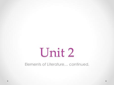 Unit 2 Elements of Literature… continued.. Character Character Traits o Physical Appearance Looks Clothing Body Language Facial Expressions o Speech /