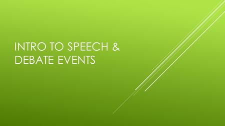 INTRO TO SPEECH & DEBATE EVENTS. TOURNAMENT SEASON o Individuals can participate in up to 10 tournaments a season o 3 debate only o 5 speech/debate combined.