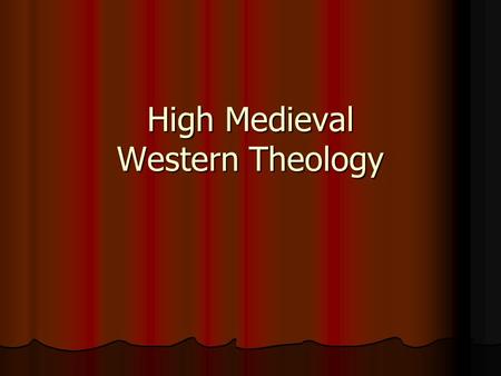 High Medieval Western Theology. Western Theology How can we describe the intellectual trends of the age? How can we describe the intellectual trends of.