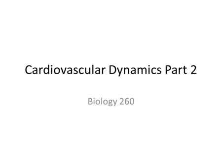 Cardiovascular Dynamics Part 2 Biology 260. Maintaining Blood Pressure Requires – Cooperation of the heart, blood vessels, and kidneys – Supervision by.