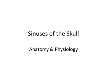 Sinuses of the Skull Anatomy & Physiology. Paranasal Sinuses Paired cavities located in certain bones near the nasal cavity Lined with mucous membranes.