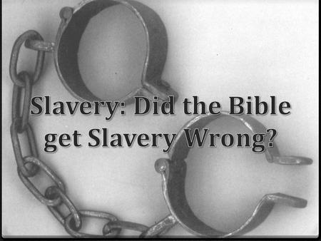 Moral Issue of Slavery 0 Christians may not see or even think about a potential contradiction 0 It is a pivotal argument for many who try to discredit.