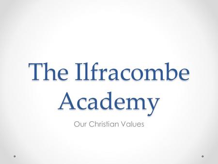 The Ilfracombe Academy Our Christian Values. HOPE ‘God is my refuge and my shield; I have put my Hope in Him’ (The Bible: Psalm 119 v114)