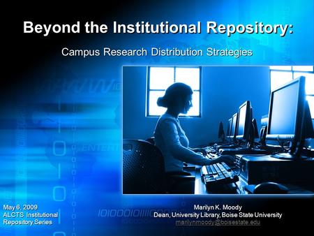 Beyond the Institutional Repository: Campus Research Distribution Strategies May 6, 2009 ALCTS Institutional Repository Series May 6, 2009 ALCTS Institutional.