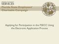 Florida State Employees’ Charitable Campaign Applying for Participation in the FSECC Using the Electronic Application Process.