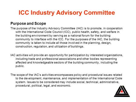 ICC Industry Advisory Committee Purpose and Scope The purpose of the Industry Advisory Committee (IAC) is to promote, in cooperation with the International.