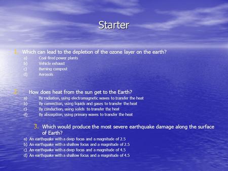 Starter 1. 1. Which can lead to the depletion of the ozone layer on the earth? a) a)Coal-fired power plants b) b)Vehicle exhaust c) c)Burning compost d)