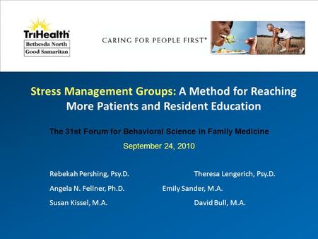 Stress Management Groups: A Method for Reaching More Patients and Resident Education Rebekah Pershing, Psy.D. Theresa Lengerich, Psy.D. Angela N. Fellner,