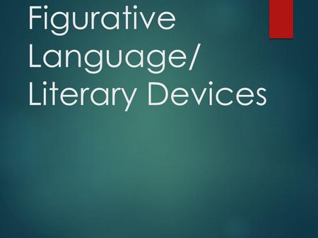 Figurative Language/ Literary Devices. 1. Examine the following:  It's been a hard day's night, and I've been working like a dog. - The Beatles  My.