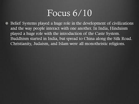 Focus 6/10 Belief Systems played a huge role in the development of civilizations and the way people interact with one another. In India, Hinduism played.