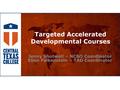 Targeted Accelerated Developmental Courses Jenny Shotwell – NCBO Coordinator Ellen Falkenstein – TAD Coordinator.