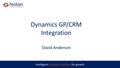 Intelligent business solutions for growth Dynamics GP/CRM Integration David Anderson.