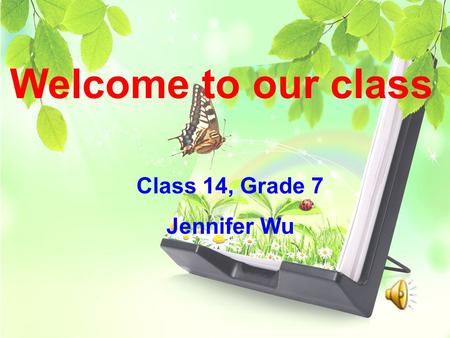 Welcome to our class Class 14, Grade 7 Jennifer Wu.