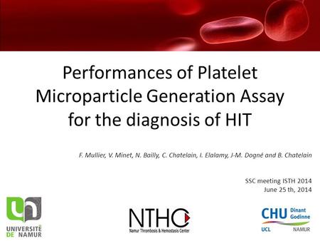 Performances of Platelet Microparticle Generation Assay for the diagnosis of HIT F. Mullier, V. Minet, N. Bailly, C. Chatelain, I. Elalamy, J-M. Dogné.