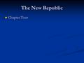 The New Republic Chapter Tour Chapter Tour. Launching a New Republic, 1789– 1800 The leaders of the new nation face the challenges of establishing a strong.