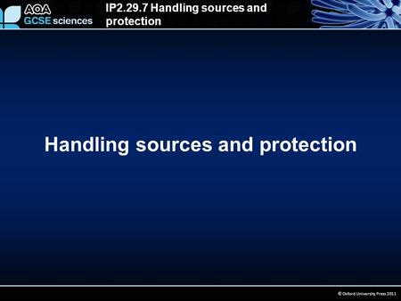 IP2.29.7 Handling sources and protection © Oxford University Press 2011 Handling sources and protection.