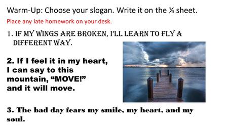 1. If my wings are broken, I’ll learn to fly a different way. 2. If I feel it in my heart, I can say to this mountain, “MOVE!” and it will move. 3. The.