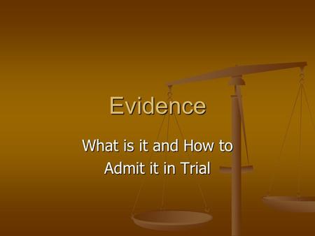 Evidence What is it and How to Admit it in Trial.