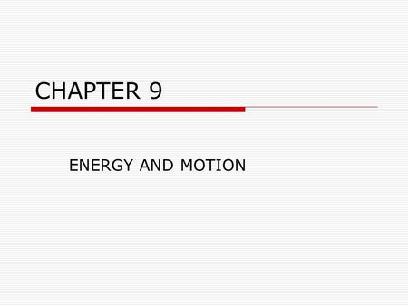 CHAPTER 9 ENERGY AND MOTION. Section 1: Describing Motion When is an object in motion? What is the difference between distance and displacement?