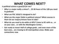 WHAT COMES NEXT? Is political science a good fit for me? Why is a major really a minor?... 32-36 hours of the 128 you need to graduate What are PSC 1010/11.