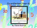 Co-ordinates (Year 6) By Adelle Rostron. Coordinates are two numbers which can be used to find a specific point on a plane. The two number lines (drawn.