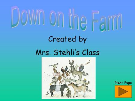 Created by Mrs. Stehli’s Class Next Page What am I? Clue #1 I am brown. Clue #2 I run. Clue#3 I eat grass. Clue#4 I have a tail. Clue #3 Clue #4 Click.