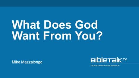 Mike Mazzalongo What Does God Want From You?. teaching them to observe all that I commanded you; and lo, I am with you always, even to the end of the.