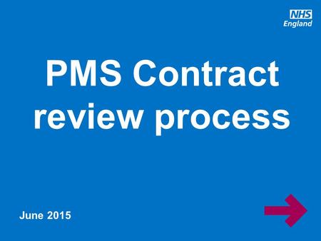 Www.england.nhs.uk PMS Contract review process June 2015.