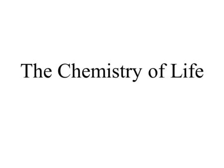 The Chemistry of Life. Elements A substance that can not be broken down into simpler chemical substances. 90 Natural occurring. 25 essential for living.