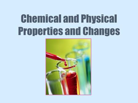 Chemical and Physical Properties and Changes. All substances have physical properties and chemical properties. Example: A log’s physical properties would.