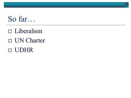 So far…  Liberalism  UN Charter  UDHR. Cassin’s Portico: UDHR “Integrated” Document.