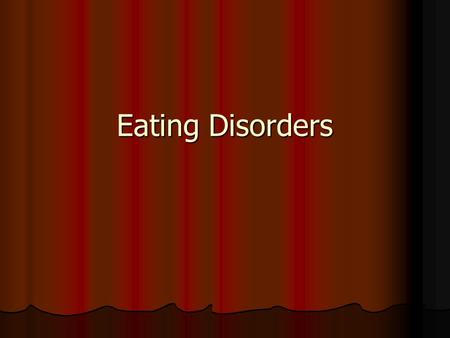 Eating Disorders. Objectives To learn the 2 major types of eating disorders To learn the 2 major types of eating disorders Learn how to recognize signs.