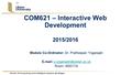 COM621 – Interactive Web Development 2015/2016 Module Co-Ordinator: Dr. Pratheepan Yogarajah   Room: